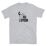 There is no Spoon! Unisex-T-Shirt - Standard / Sportgrau / S