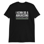 I kenn do a Abkürzung T-Shirt
